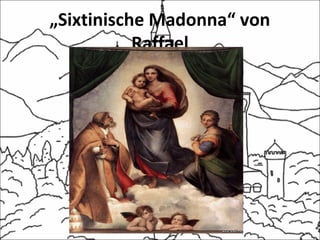 „Sixtinische Madonna“ von
Raffael
 