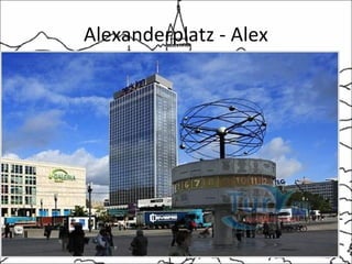 Alexanderplatz - Alex
 