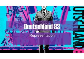 Deutschland 83
Representation
 