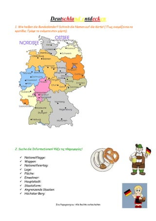Eva Papageorgiou- Alle Rechte vorbechalten
Deutschland entdecken
1. Wie heißen die Bundesländer? Schreib die Namen auf die...