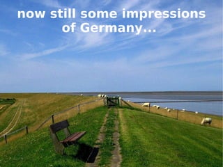 now still some impressions of Germany...  
