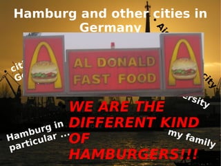 Hamburg and other cities in Germany ,[object Object],[object Object],[object Object],[object Object],[object Object],[object Object]