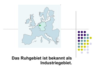 Das Ruhgebiet ist bekannt als Industriegebiet. 