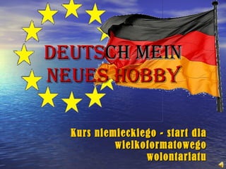 Deuts ch   mein  neues Hobby Kurs niemieckiego - start dla wielkoformatowego wolontariatu 