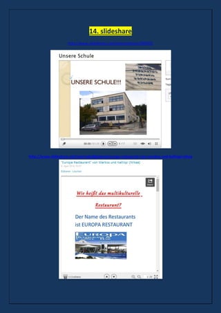 14. slideshare
http://www.slideboom.com/presentations/900501
http://www.slideshare.net/marinakalligianni/europa-restaurant-von-markos-und-kalliopi-nikea
 