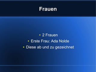 Frauen

●
●
●

2 Frauen

Erste Frau: Ada Nolde

Diese ab und zu gezeichnet

 