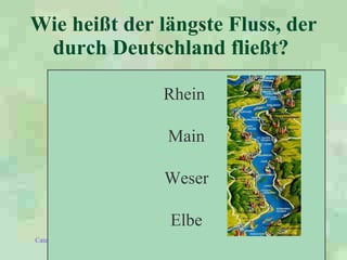 Wie heißt der längste Fluss, der durch Deutschland fließt?   Rhein  Main Weser Elbe 