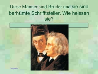 Diese M ä nner sind Br ü der und  sie sind berh ü mte Schrifftsteller. Wie heissen sie? 