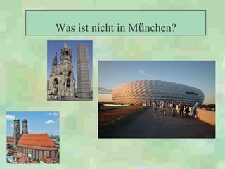 Was ist nicht in M ü nchen? 