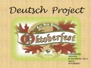 Deutsch Project



            Presented By:
            Abhimitra
            B.Tech-Bioinfo, Sec-J,
            Sem-3,
            BTF/08/9001.
 