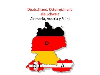 Deutschland, Österreich und
die Schweiz
Alemania, Austria y Suiza
 