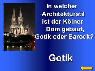 In welcher
Architekturstil
ist der Kölner
Dom gebaut,
Gotik oder Barock?

Gotik

 