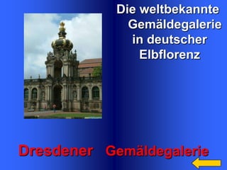 Die weltbekannte
Gemäldegalerie
in deutscher
Elbflorenz

Dresdener Gemäldegalerie

 