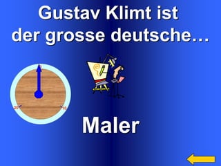 Gustav Klimt ist
der grosse deutsche…

Maler

 