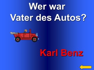 Wer war
Vater des Autos?

Karl Benz

 
