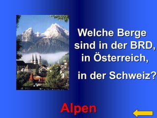 Welche Berge
sind in der BRD,
in Österreich,

in der Schweiz?

Alpen

 