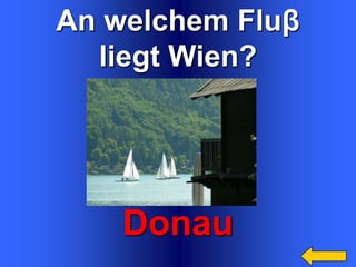 An welchem Fluβ
liegt Wien?
Категория4 за 200

Donau

 