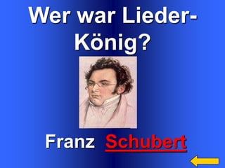Wer war LiederKönig?

Franz Schubert

 