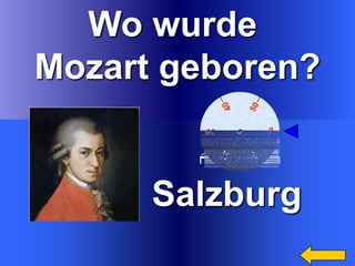 Wo wurde
Mozart geboren?

Salzburg

 