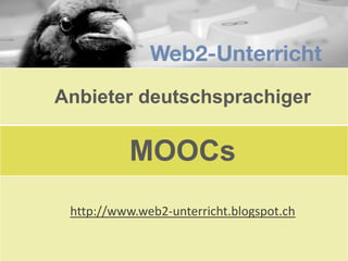 Anbieter deutschsprachiger

MOOCs
http://www.web2-unterricht.blogspot.ch

 