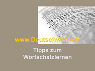 www.Deutschweb.Net
    Tipps zum
  Wortschatzlernen
 