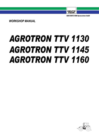 AGROTRON TTV 1145
AGROTRON TTV 1160
WORKSHOP MANUAL
AGROTRON TTV 1130
 