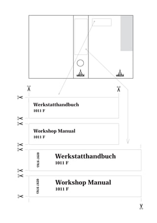 ✂
Werkstatthandbuch
1011 F
Workshop Manual
1011 F
✂
✂
✂
✂
✂
✂
Workshop Manual
1011 F
✂
Werkstatthandbuch
1011 F
✂
✂
✂
0297976502979765
 