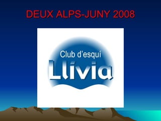 DEUX ALPS-JUNY 2008 