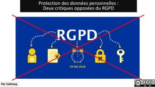 Protection des données personnelles :
Deux critiques opposées du RGPD
Par Calimaq
 