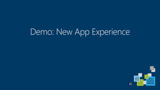 Demo: New App Experience
 