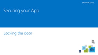 Locking the door
Securing your App
 