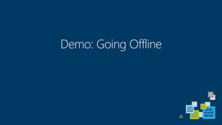 Demo: Going Offline
 