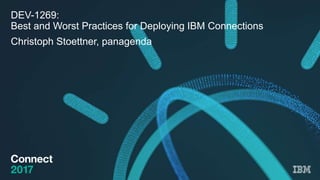 DEV-1269:
Best and Worst Practices for Deploying IBM Connections
Christoph Stoettner, panagenda
 