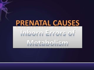 PRENATAL CAUSES
 