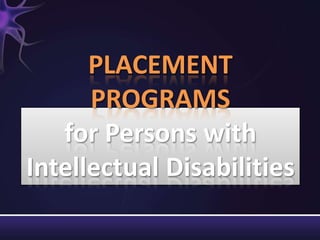 PLACEMENT
PROGRAMS
for Persons with
Intellectual Disabilities
 
