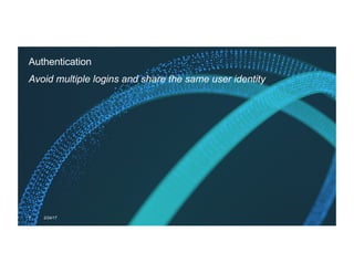 Authentication
Avoid multiple logins and share the same user identity
7 2/24/17
 