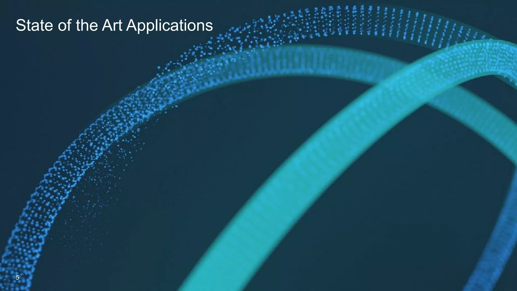 State of the Art Applications
5
 