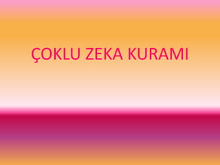 ÇOKLU ZEKA KURAMI
 