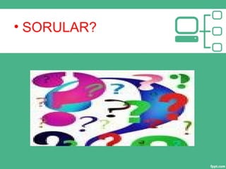 • SORULAR?
 