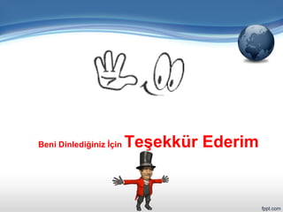 Beni Dinlediğiniz İçin Teşekkür Ederim
 