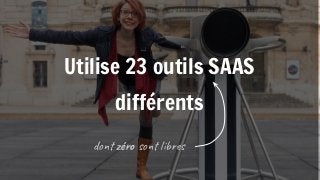 Utilise 23 outils SAAS
différents
do zéro so l s
 