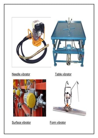 Needle vibrator Table vibrator
Surface vibrator Form vibrator
 