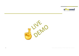 Copyright © 2018, eProseed and/or its affiliates. All rights reserved. | Confidential40
LIVE
DEM
O
 