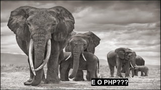 E O PHP???
 
