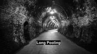 Long Pooling
 