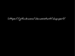 https://github.com/devassistant/dap-perl/
 