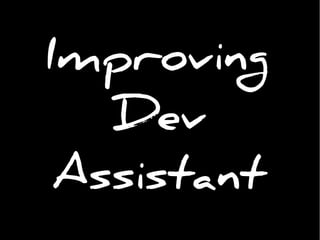 Improving
Dev
Assistant
 