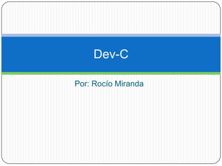 Dev-C
Por: Rocío Miranda

 
