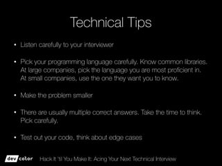 Hack It ’til You Make It: Acing Your Next Technical Interview
Technical Tips
• Listen carefully to your interviewer
• Pick...