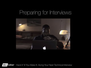 Hack It ’til You Make It: Acing Your Next Technical Interview
Preparing for Interviews
 